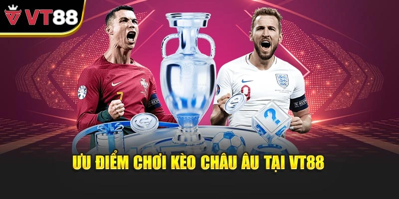 Ưu điểm chơi kèo châu Âu tại VT88