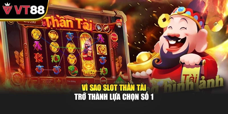 Vì sao slot thần tài trở thành lựa chọn số 1