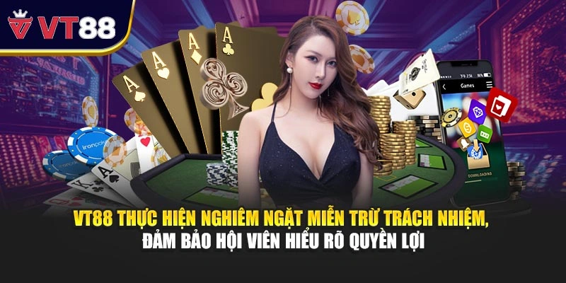 VT88 thực hiện nghiêm ngặt miễn trừ trách nhiệm, đảm bảo hội viên hiểu rõ quyền lợi
