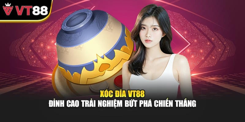 Xóc Đĩa VT88 – Đỉnh Cao Trải Nghiệm Bứt Phá Chiến Thắng